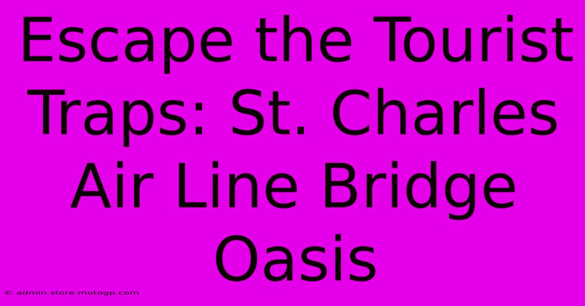 Escape The Tourist Traps: St. Charles Air Line Bridge Oasis