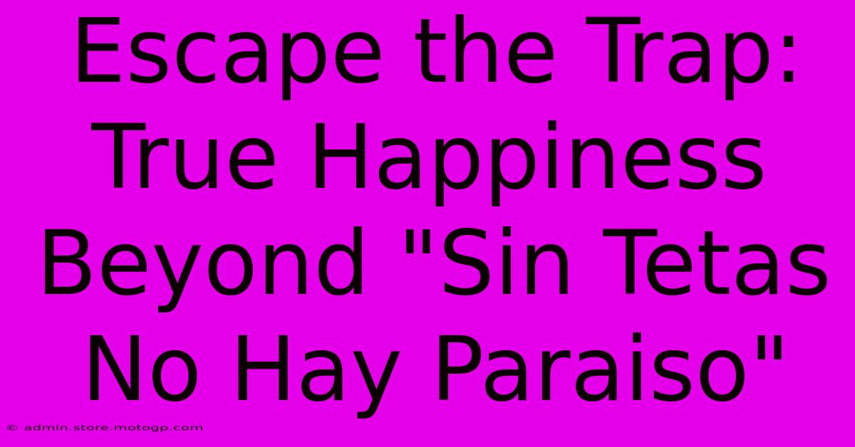 Escape The Trap:  True Happiness Beyond 