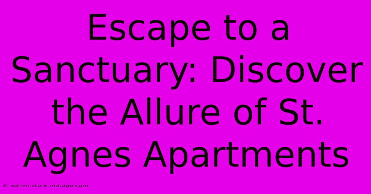 Escape To A Sanctuary: Discover The Allure Of St. Agnes Apartments