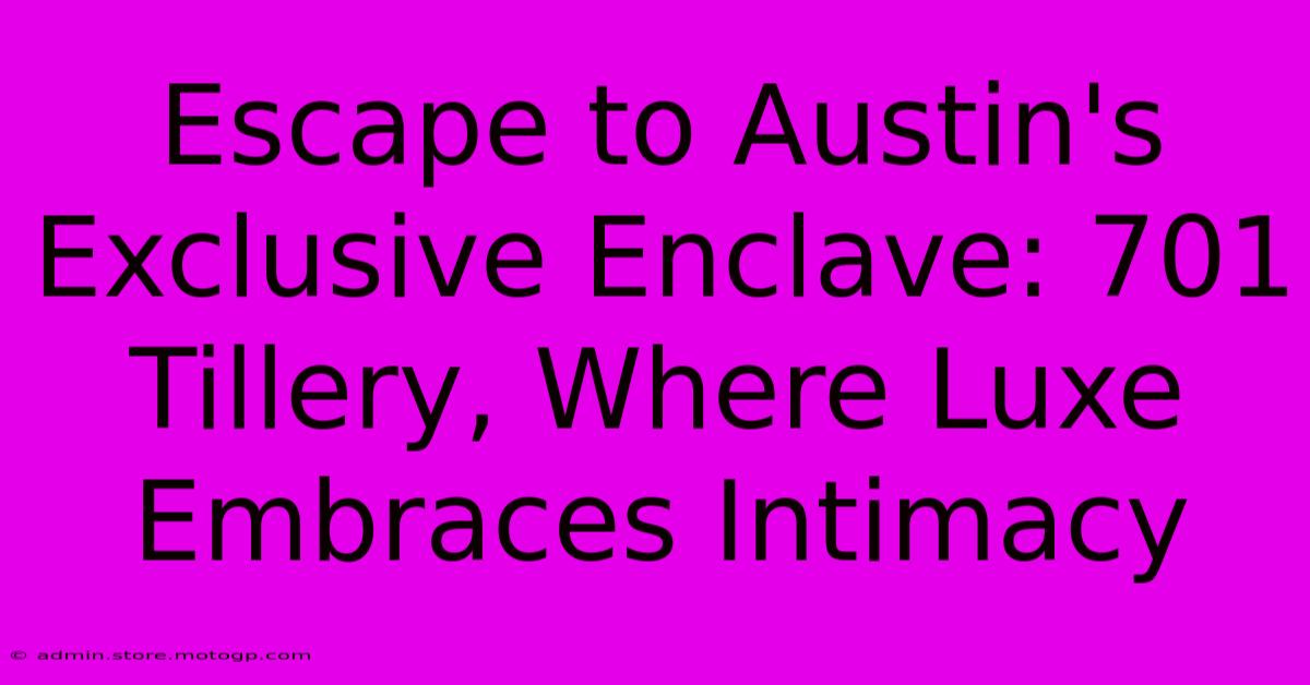 Escape To Austin's Exclusive Enclave: 701 Tillery, Where Luxe Embraces Intimacy