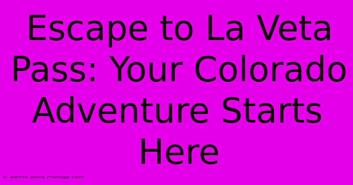 Escape To La Veta Pass: Your Colorado Adventure Starts Here