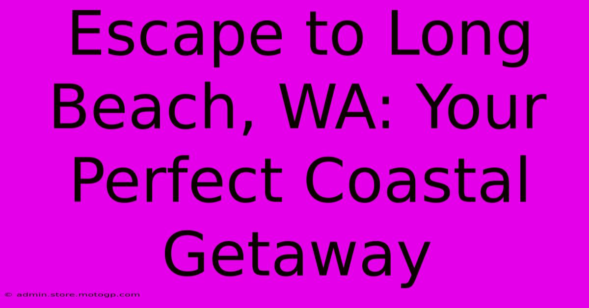 Escape To Long Beach, WA: Your Perfect Coastal Getaway