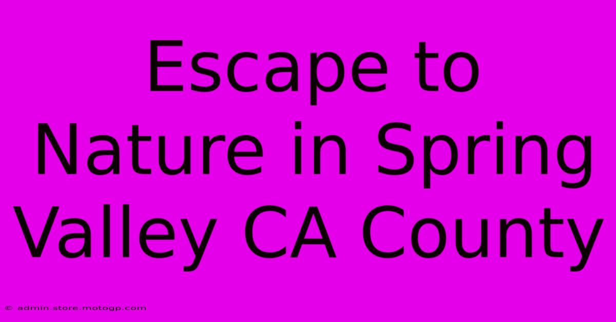 Escape To Nature In Spring Valley CA County