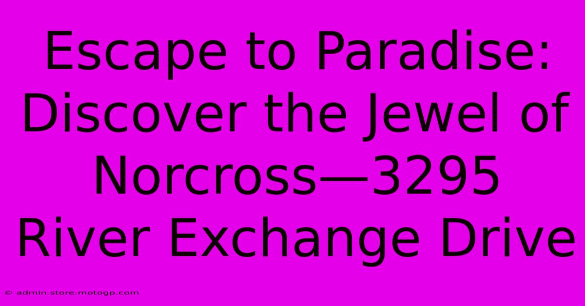 Escape To Paradise: Discover The Jewel Of Norcross—3295 River Exchange Drive