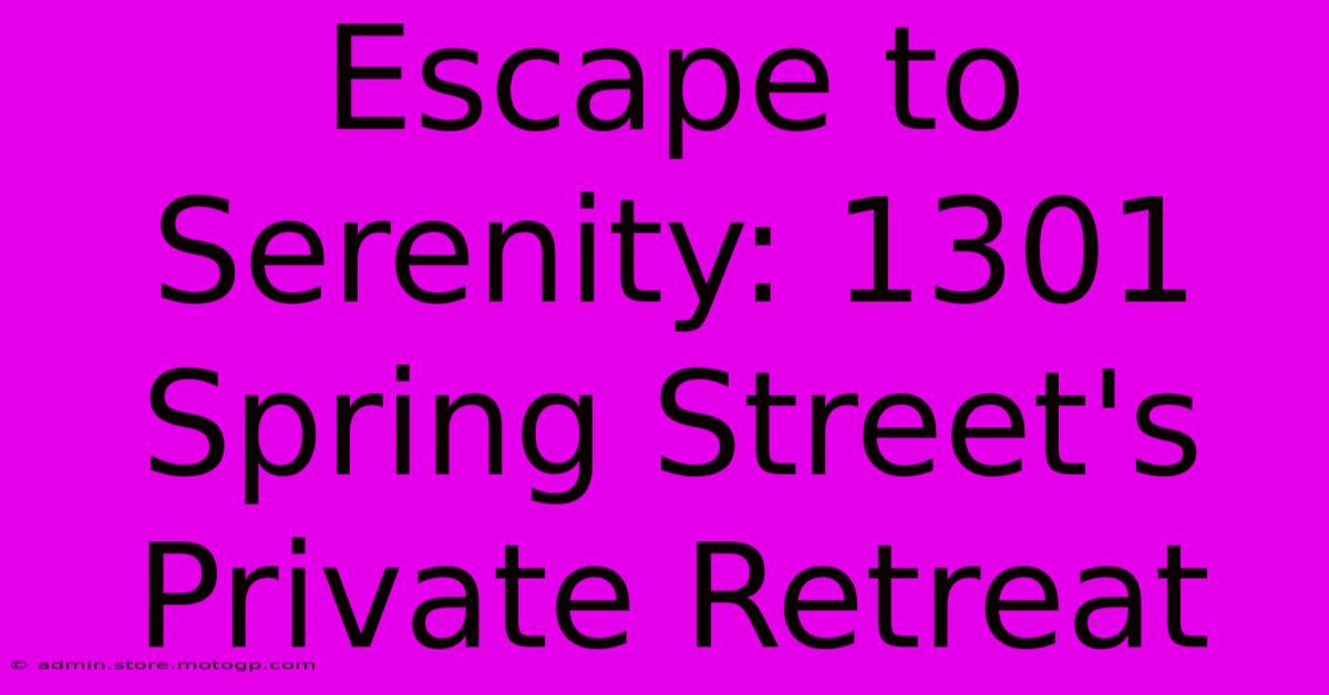 Escape To Serenity: 1301 Spring Street's Private Retreat