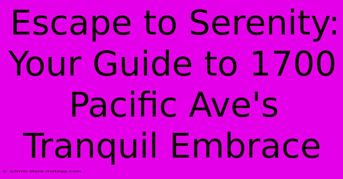 Escape To Serenity: Your Guide To 1700 Pacific Ave's Tranquil Embrace