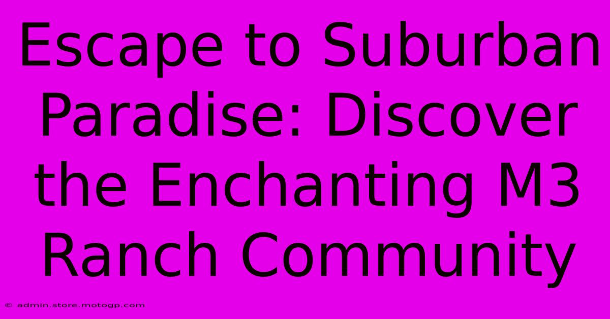 Escape To Suburban Paradise: Discover The Enchanting M3 Ranch Community