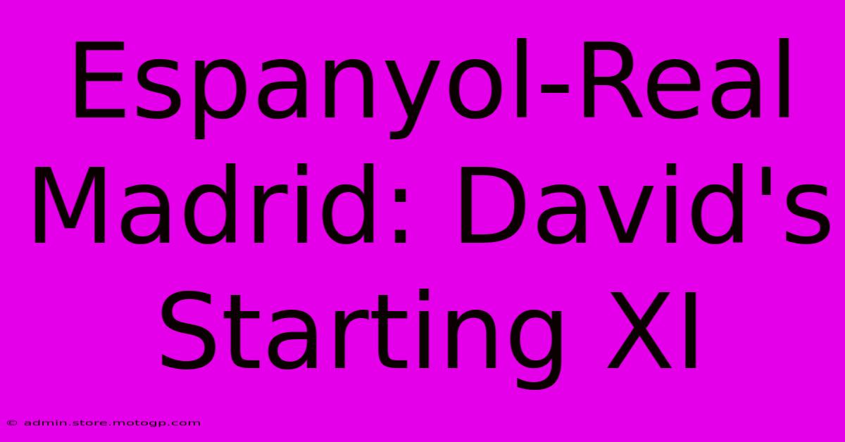 Espanyol-Real Madrid: David's Starting XI