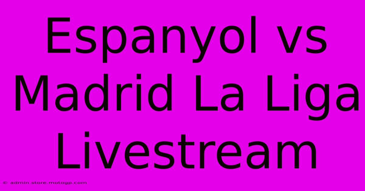 Espanyol Vs Madrid La Liga Livestream