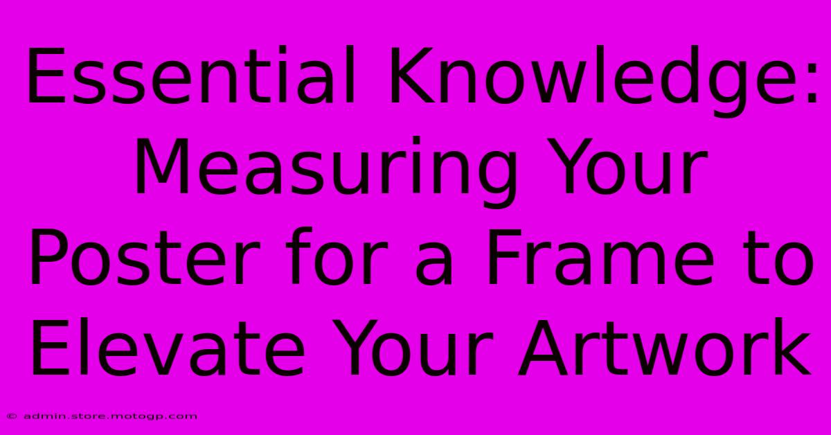 Essential Knowledge: Measuring Your Poster For A Frame To Elevate Your Artwork