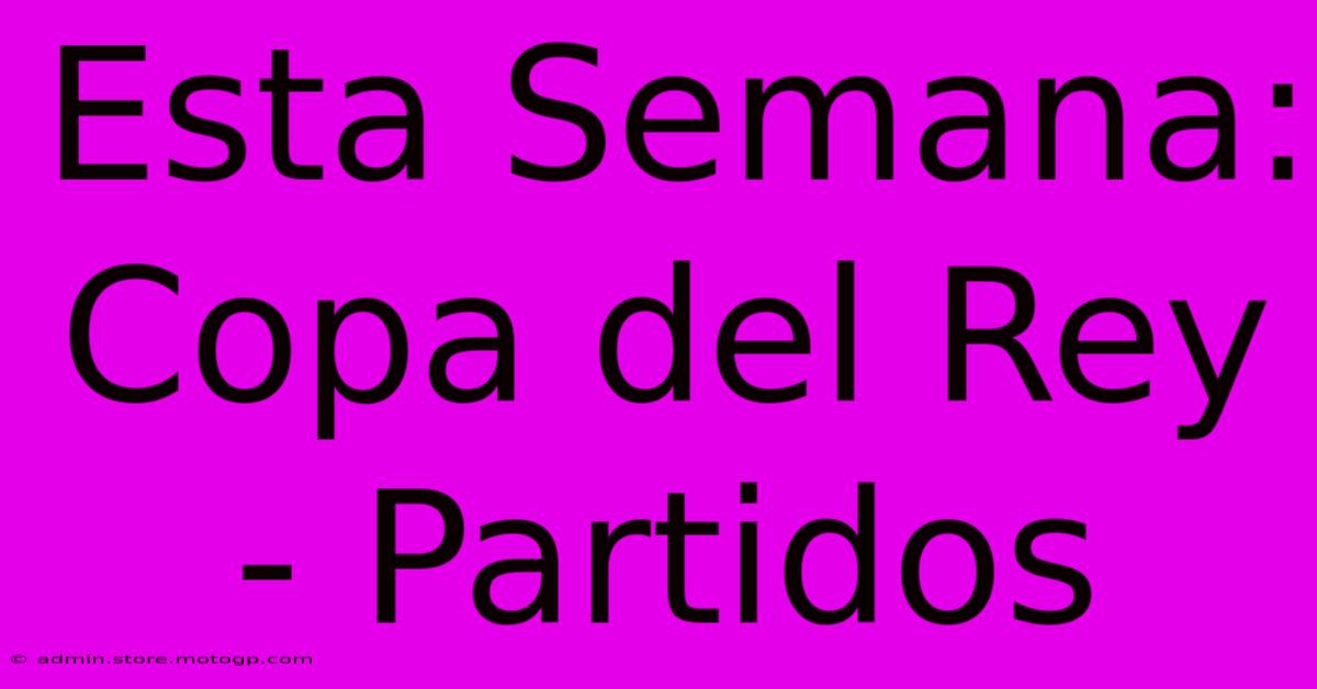 Esta Semana: Copa Del Rey - Partidos