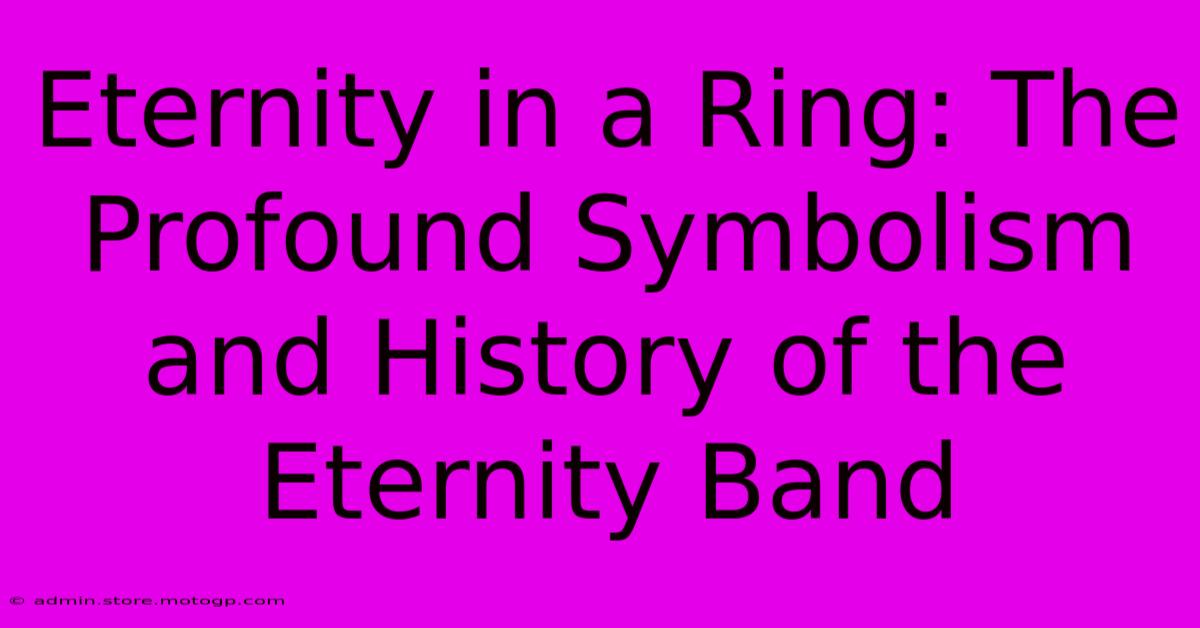 Eternity In A Ring: The Profound Symbolism And History Of The Eternity Band