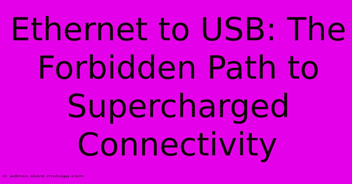 Ethernet To USB: The Forbidden Path To Supercharged Connectivity