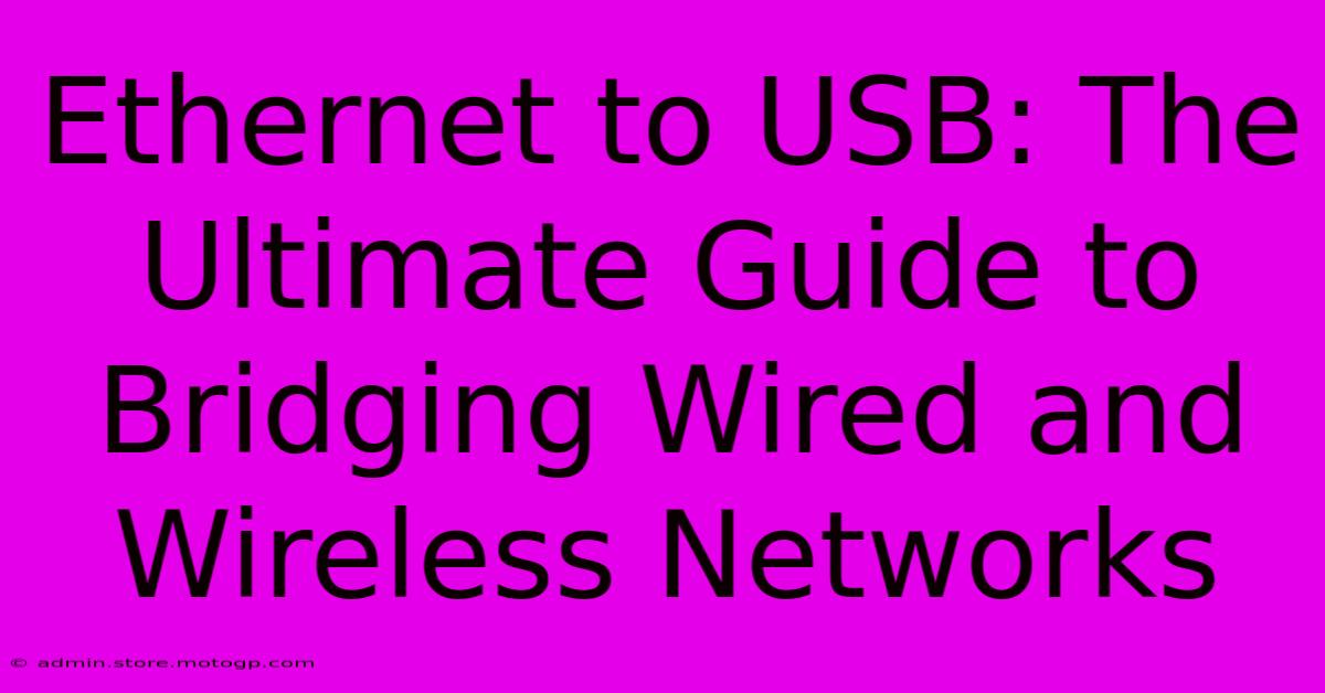 Ethernet To USB: The Ultimate Guide To Bridging Wired And Wireless Networks