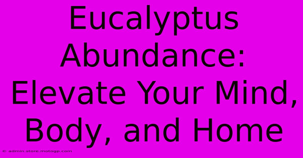 Eucalyptus Abundance: Elevate Your Mind, Body, And Home