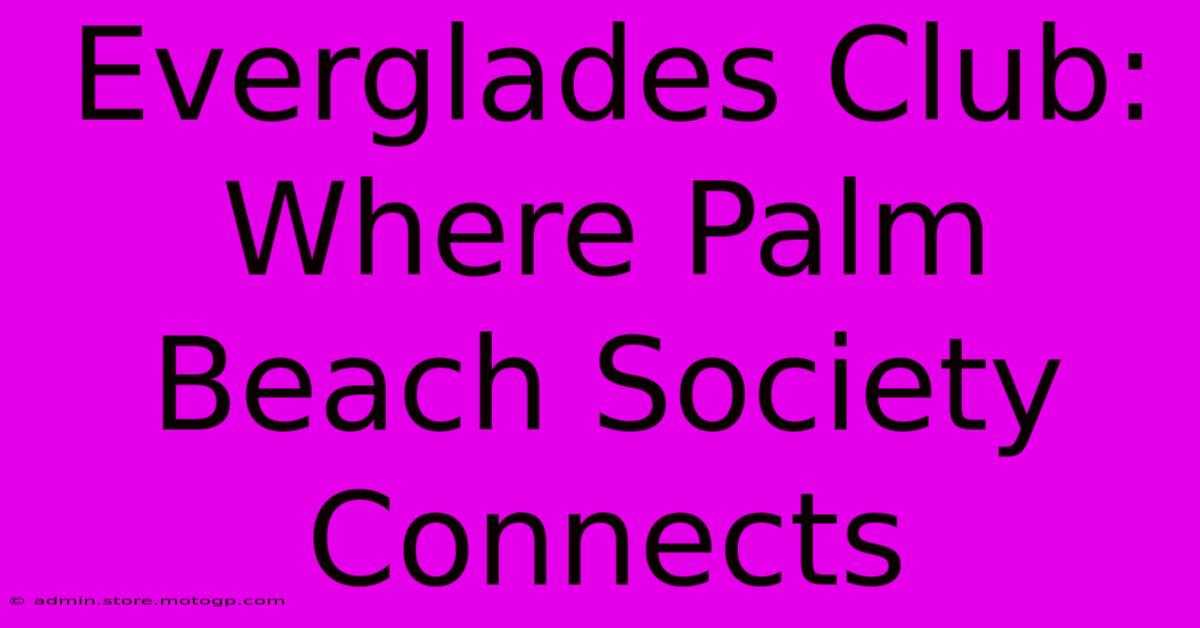 Everglades Club: Where Palm Beach Society Connects