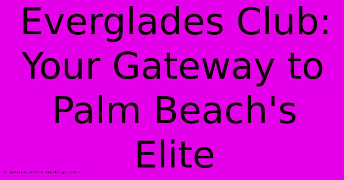 Everglades Club: Your Gateway To Palm Beach's Elite