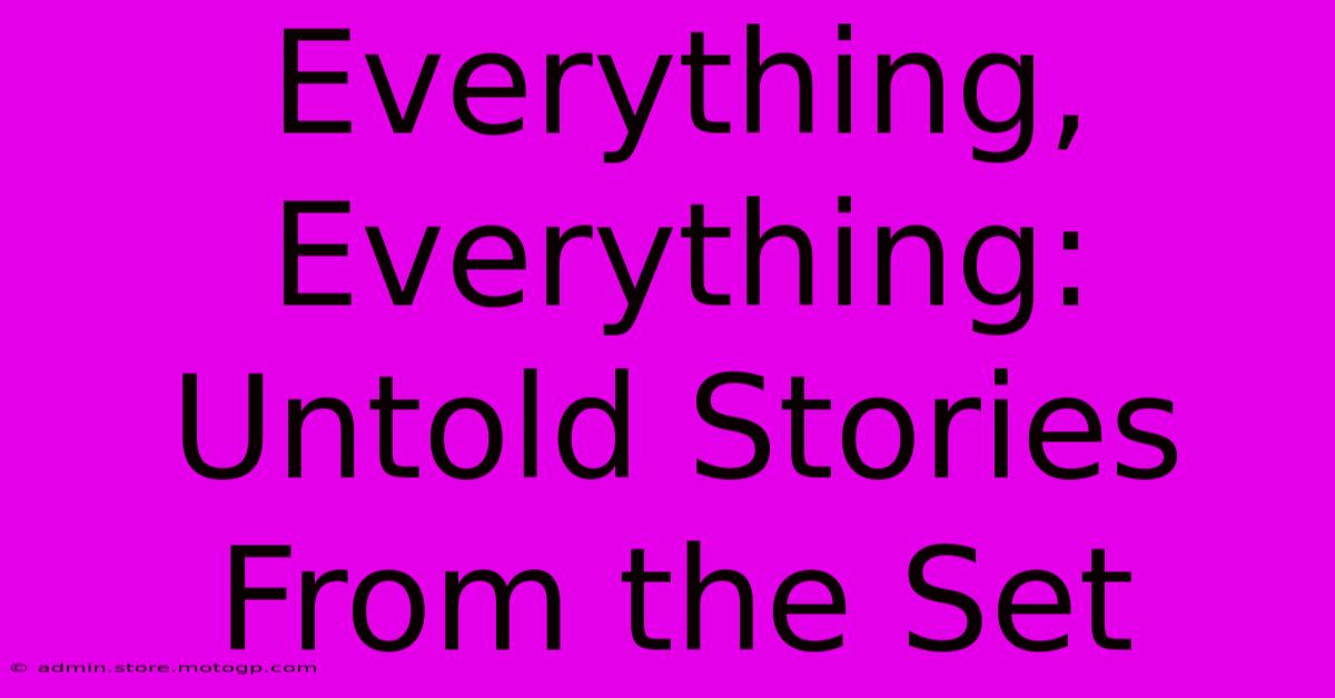 Everything, Everything: Untold Stories From The Set