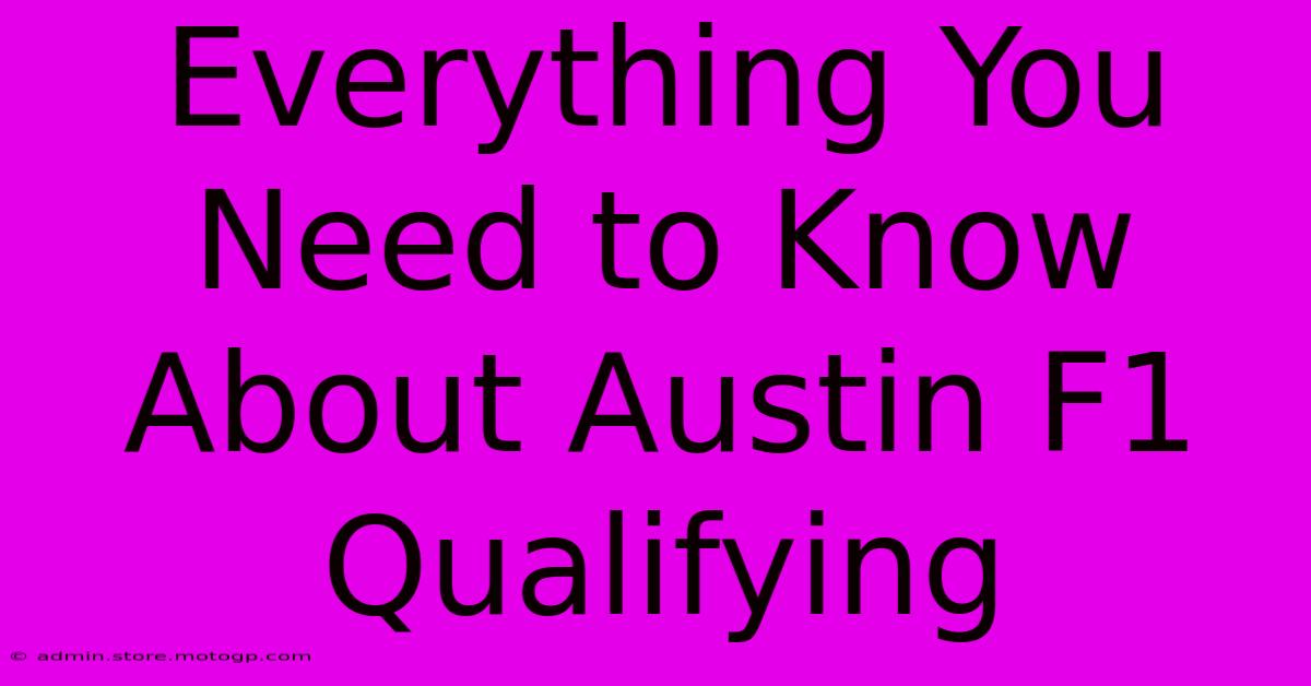 Everything You Need To Know About Austin F1 Qualifying