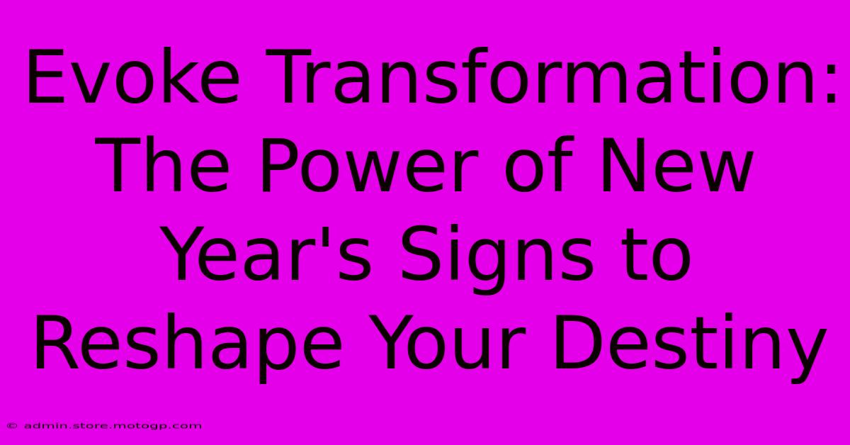 Evoke Transformation: The Power Of New Year's Signs To Reshape Your Destiny