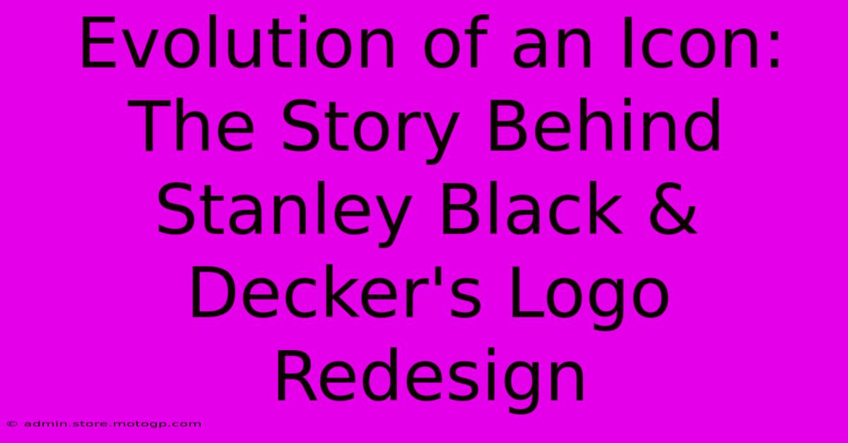 Evolution Of An Icon: The Story Behind Stanley Black & Decker's Logo Redesign