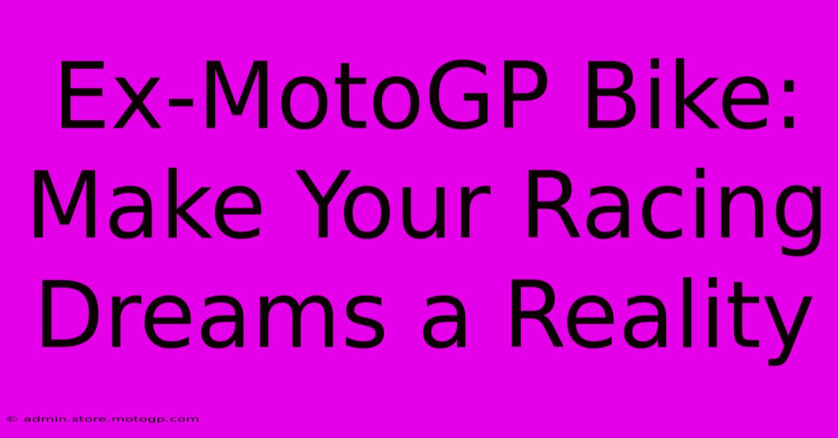 Ex-MotoGP Bike: Make Your Racing Dreams A Reality