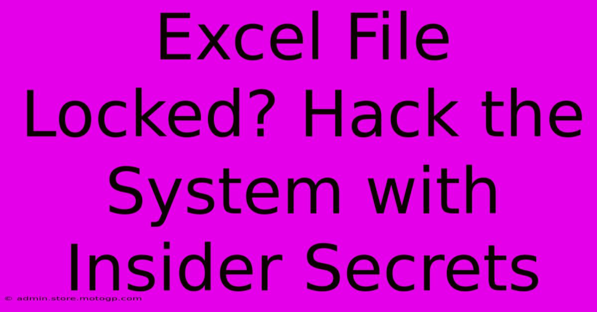 Excel File Locked? Hack The System With Insider Secrets