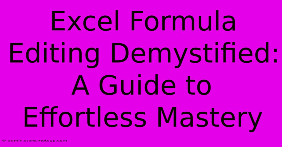 Excel Formula Editing Demystified: A Guide To Effortless Mastery