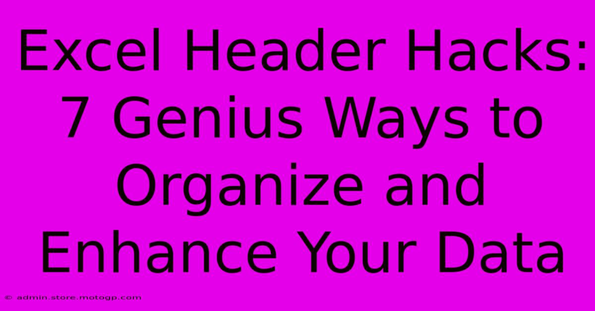 Excel Header Hacks: 7 Genius Ways To Organize And Enhance Your Data