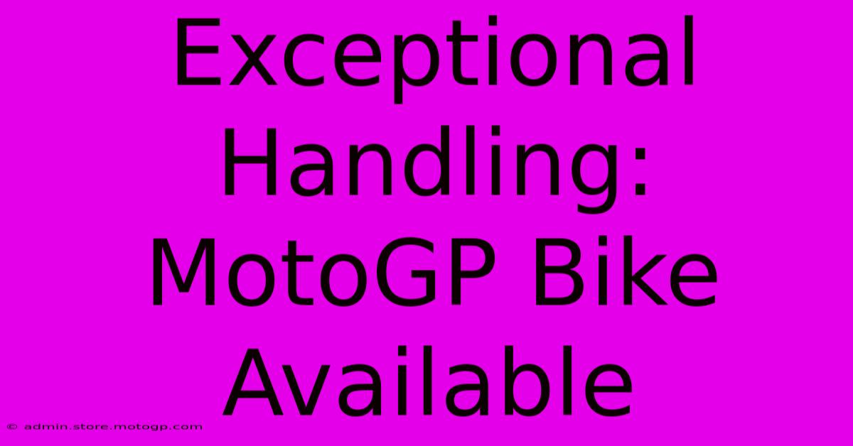 Exceptional Handling: MotoGP Bike Available