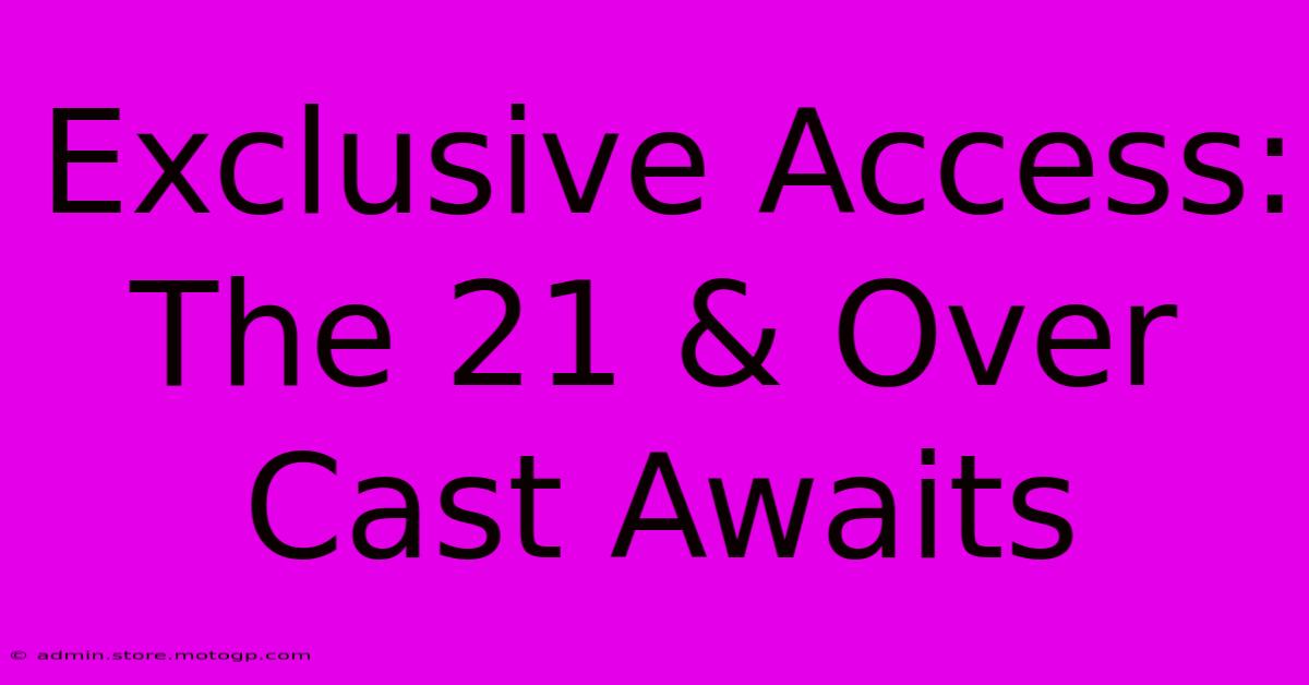 Exclusive Access: The 21 & Over Cast Awaits