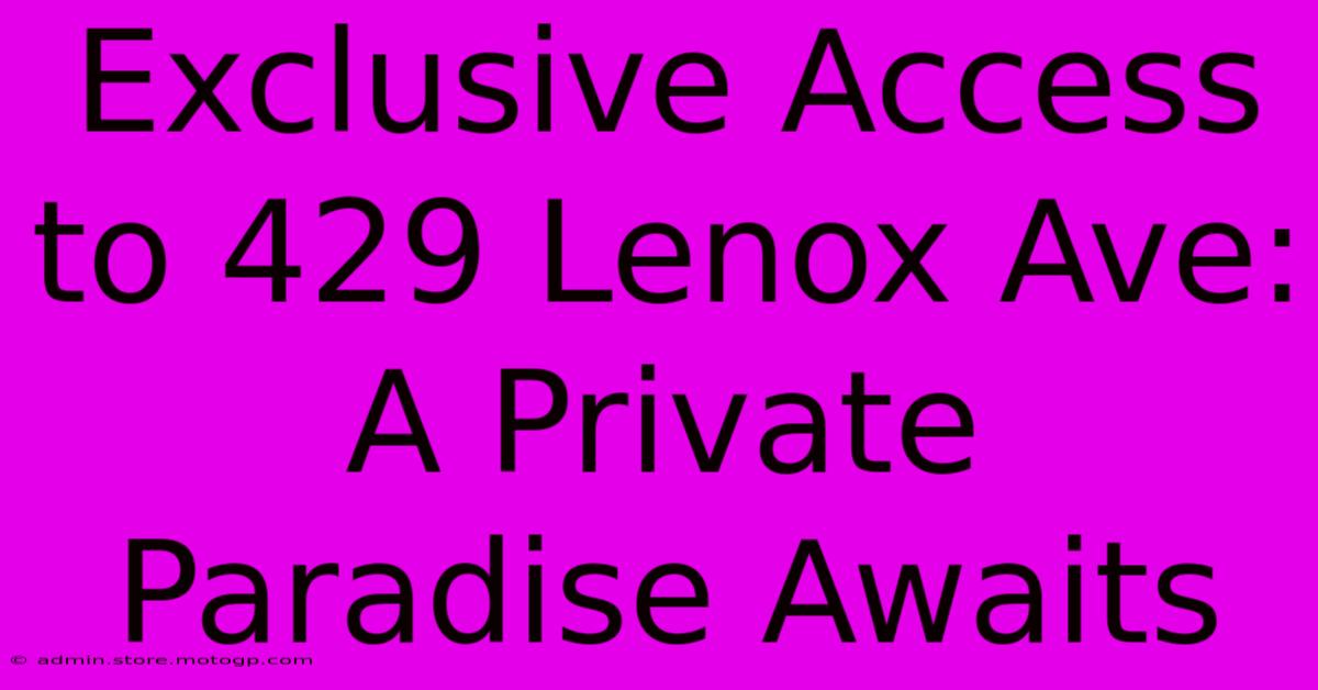 Exclusive Access To 429 Lenox Ave: A Private Paradise Awaits