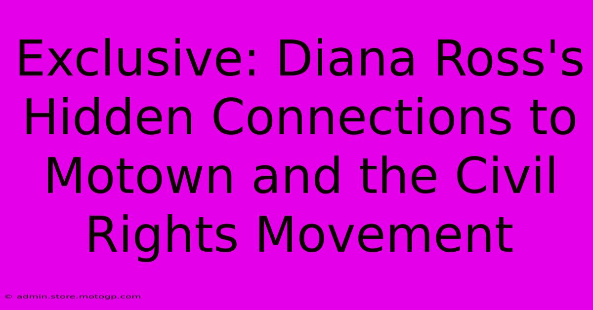 Exclusive: Diana Ross's Hidden Connections To Motown And The Civil Rights Movement