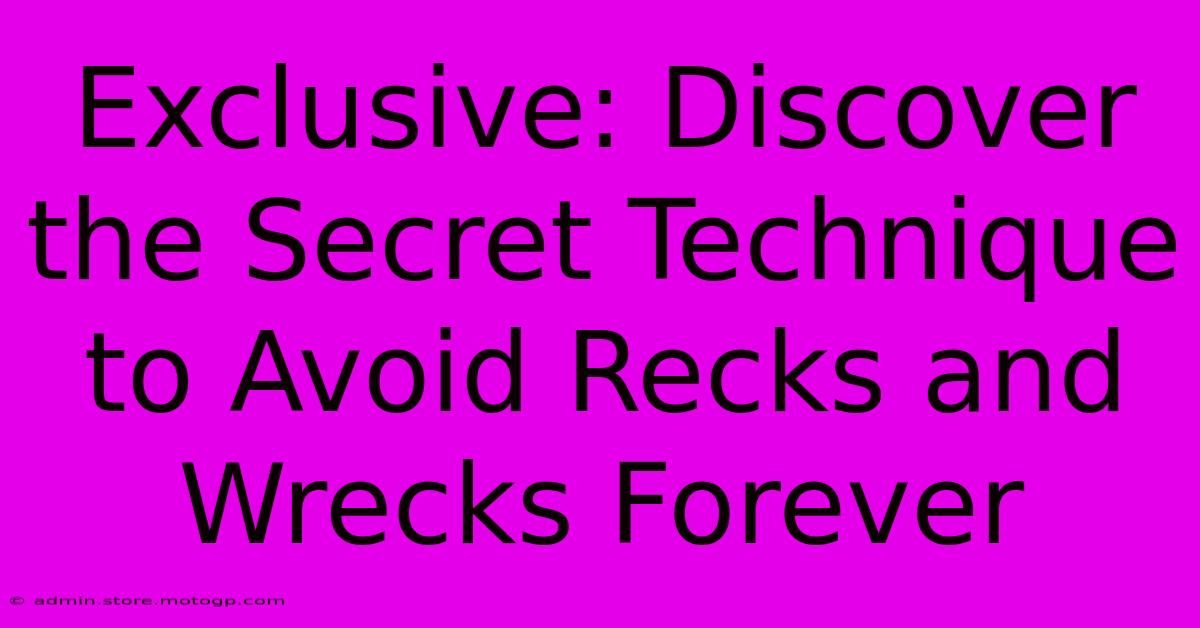 Exclusive: Discover The Secret Technique To Avoid Recks And Wrecks Forever