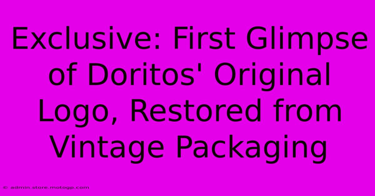 Exclusive: First Glimpse Of Doritos' Original Logo, Restored From Vintage Packaging