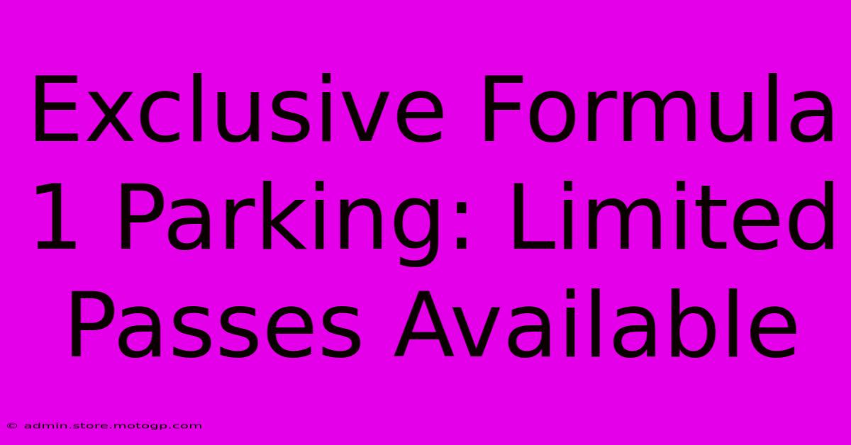 Exclusive Formula 1 Parking: Limited Passes Available