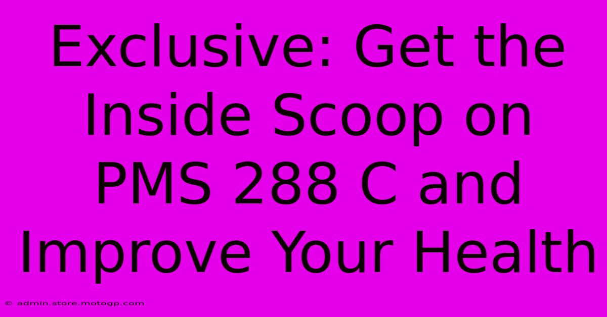 Exclusive: Get The Inside Scoop On PMS 288 C And Improve Your Health