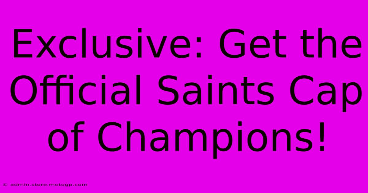 Exclusive: Get The Official Saints Cap Of Champions!