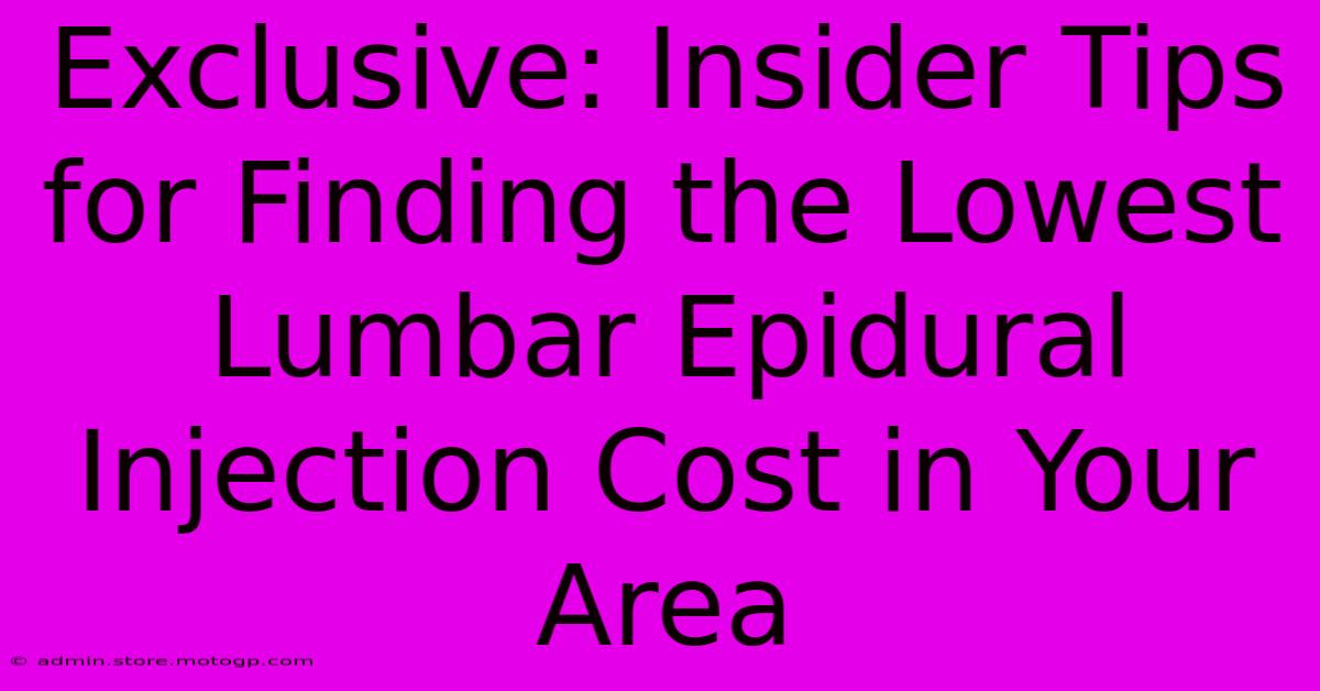 Exclusive: Insider Tips For Finding The Lowest Lumbar Epidural Injection Cost In Your Area