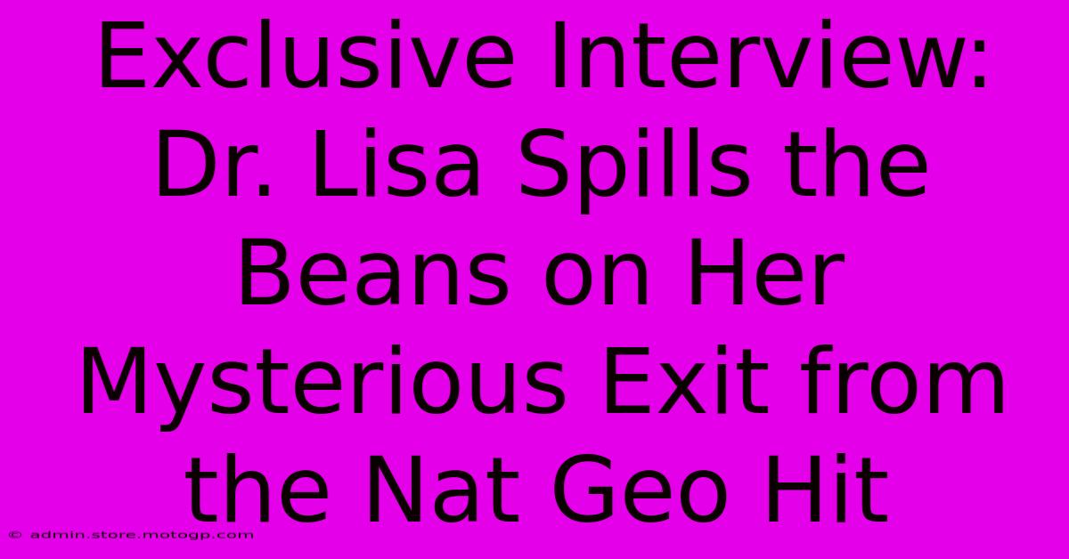 Exclusive Interview: Dr. Lisa Spills The Beans On Her Mysterious Exit From The Nat Geo Hit