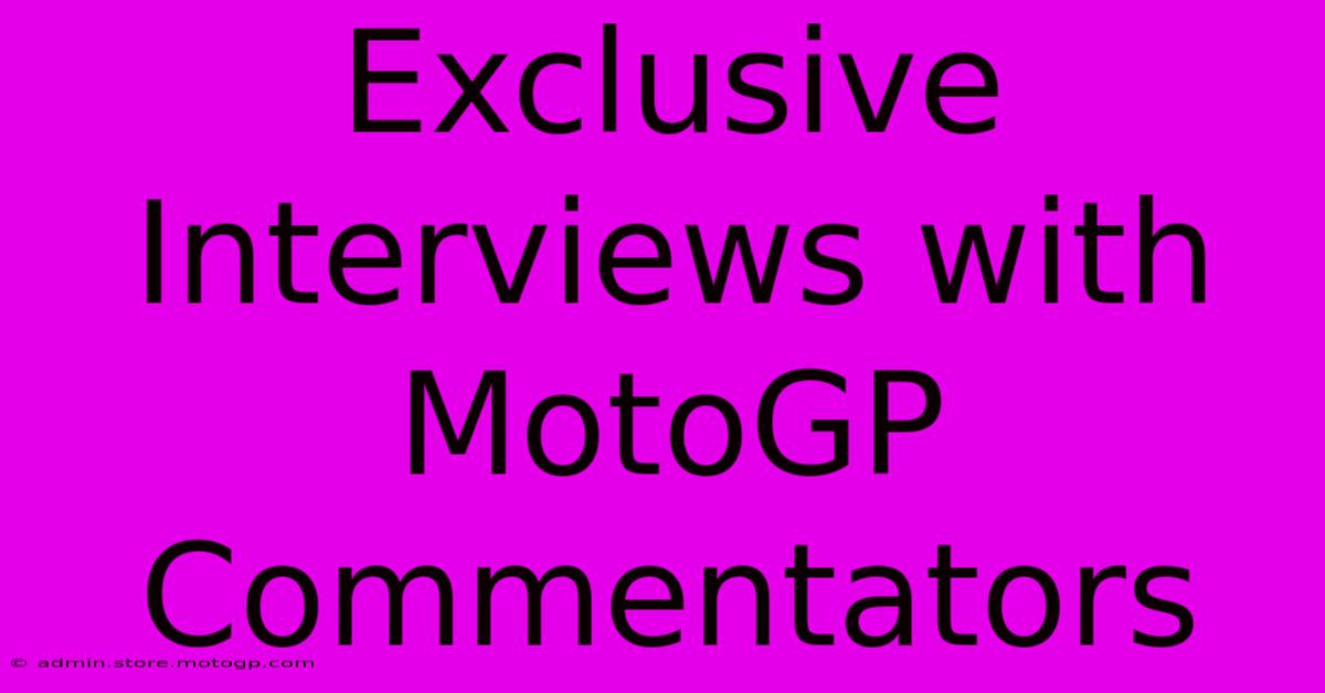 Exclusive Interviews With MotoGP Commentators