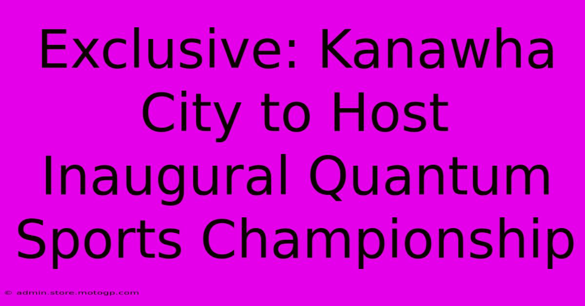 Exclusive: Kanawha City To Host Inaugural Quantum Sports Championship