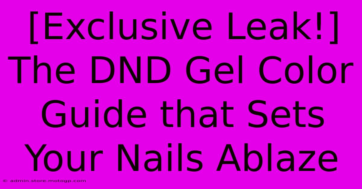 [Exclusive Leak!] The DND Gel Color Guide That Sets Your Nails Ablaze