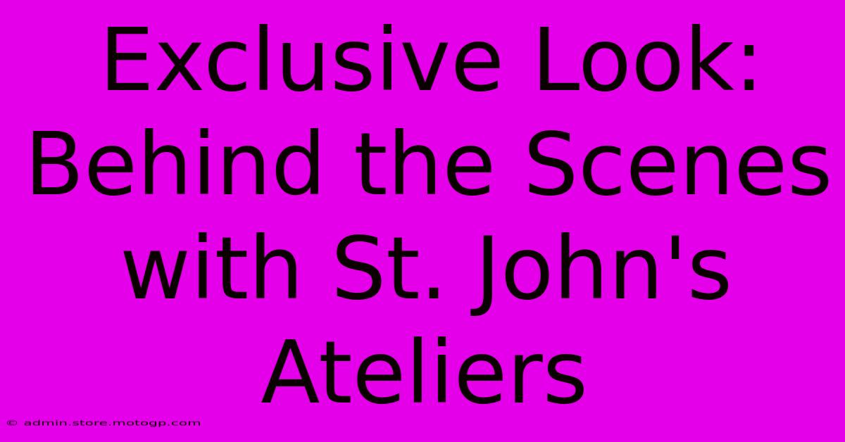 Exclusive Look: Behind The Scenes With St. John's Ateliers