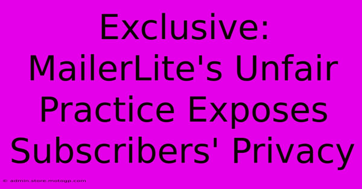 Exclusive: MailerLite's Unfair Practice Exposes Subscribers' Privacy