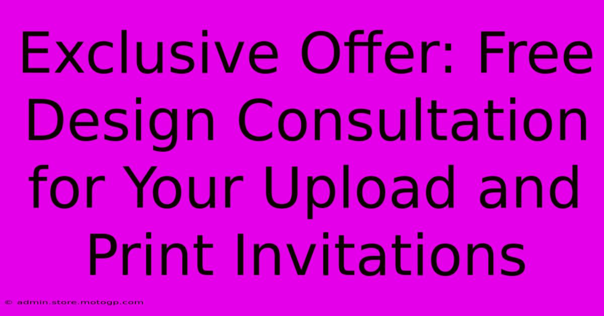 Exclusive Offer: Free Design Consultation For Your Upload And Print Invitations