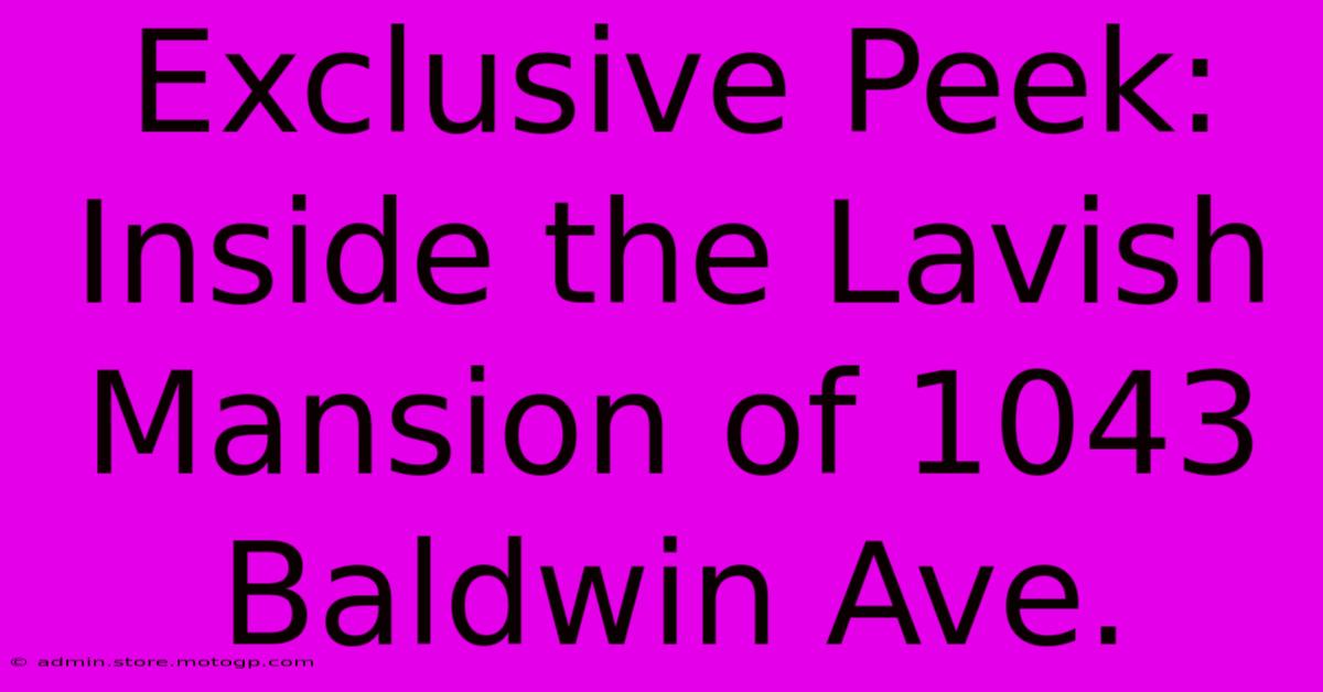 Exclusive Peek: Inside The Lavish Mansion Of 1043 Baldwin Ave.