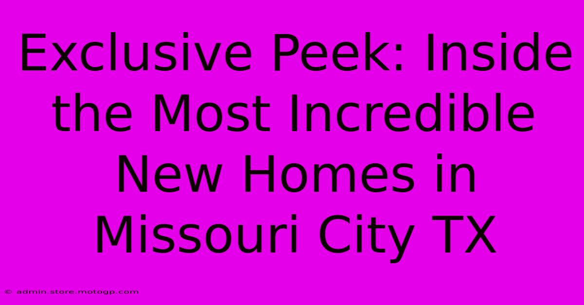 Exclusive Peek: Inside The Most Incredible New Homes In Missouri City TX