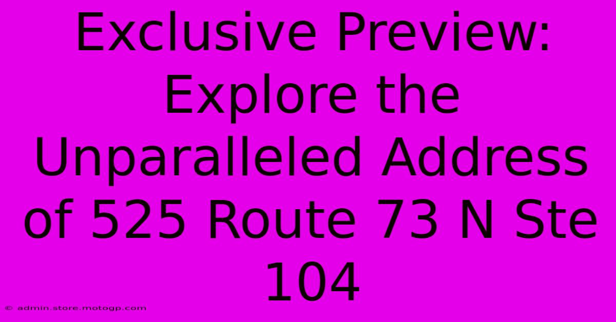 Exclusive Preview: Explore The Unparalleled Address Of 525 Route 73 N Ste 104