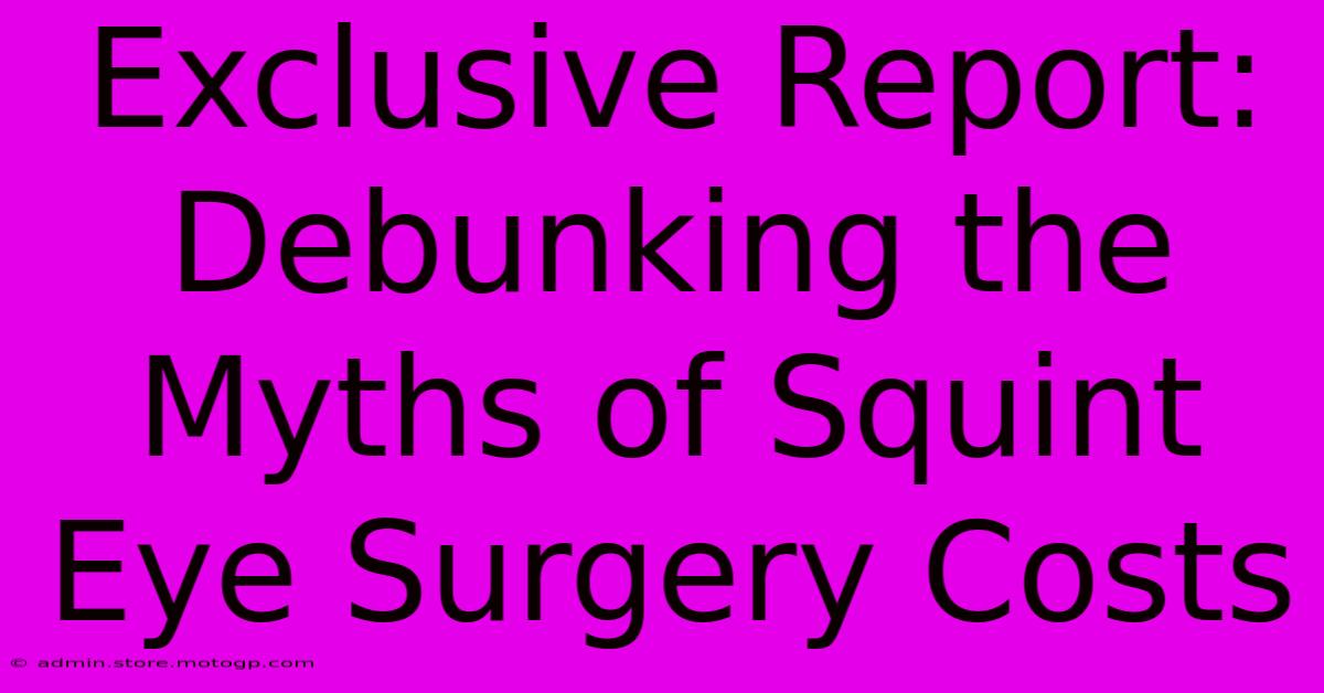 Exclusive Report: Debunking The Myths Of Squint Eye Surgery Costs